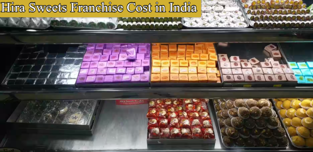 Hira Sweets Franchise Cost in India